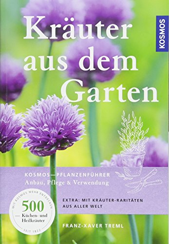 Kräuter aus dem Garten: KOSMOS-Pflanzenführer - Anbau, Pflege & Verwendung