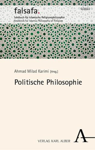 Politische Philosophie: falsafa 5/2022 (falsafa. Jahrbuch für islamische Religionsphilosophie)