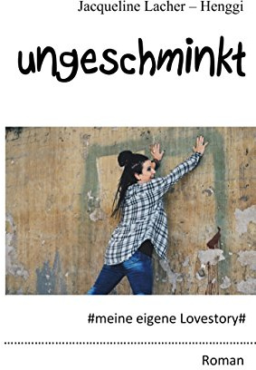 Ungeschminkt: meine eigene Lovestory