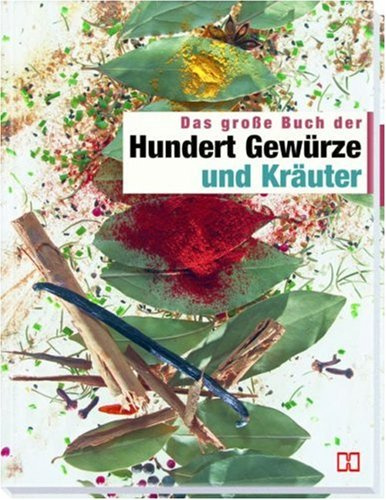 Das grosse Buch der Hundert Gewürze und Kräuter