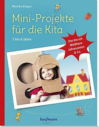 Mini-Projekte für die Kita: 3 – 6 Jahre: Das bin ich, Waldtiere, Jahreszeiten & Co (PraxisIdeen für Kindergarten und Kita)