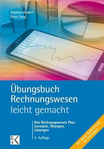 Übungsbuch Rechnungswesen - leicht gemacht: Das Rechnungswesen Plus: Lernziele, Übungen, Lösungen (BLAUE SERIE)