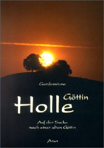 Göttin Holle. Auf der Suche nach einer alten Göttin