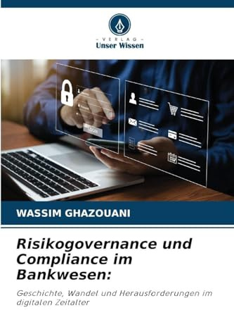 Risikogovernance und Compliance im Bankwesen:: Geschichte, Wandel und Herausforderungen im digitalen Zeitalter