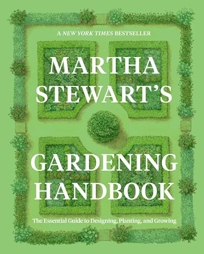 Martha Stewart's Gardening Handbook: The Essential Guide to Designing, Planting, and Growing ― An Instant NYT Bestselling Gardening Manual