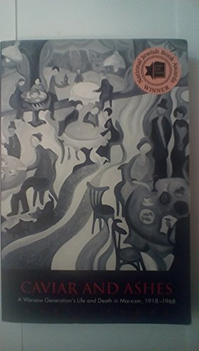 Caviar and Ashes: A Warsaw Generation's Life And Death In Marxism, 1918-1968