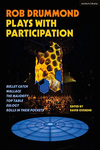 Rob Drummond Plays with Participation: Bullet Catch; Wallace; The Majority; Top Table; Eulogy; Rolls in Their Pockets: 21 (Methuen Drama Play Collections)