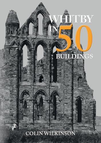 Whitby in 50 Buildings