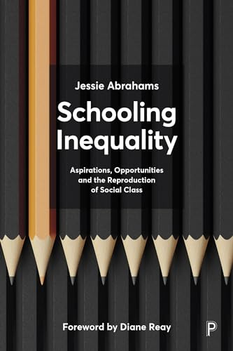 Schooling Inequality: Aspirations, Opportunities and the Reproduction of Social Class (Key Issues in Social Justice)