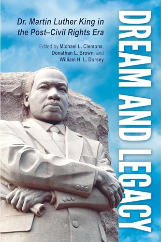 Dream and Legacy: Dr. Martin Luther King in the Post-Civil Rights Era