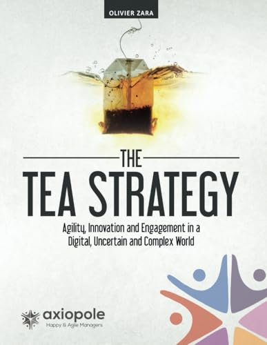 The Tea Strategy: Agility, Innovation and Engagement in a Digital, Uncertain and Complex World