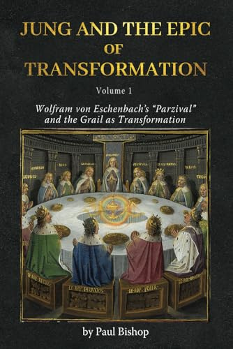 Jung and the Epic of Transformation Vol. 1: Wolfram von Eschenbach’s “Parzival” and the Grail as Transformation