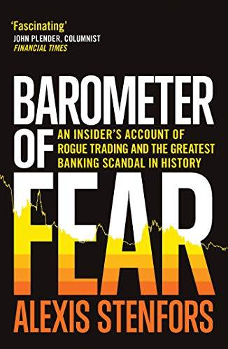 Barometer of Fear: An Insider’s Account of Rogue Trading and the Greatest Banking Scandal in History