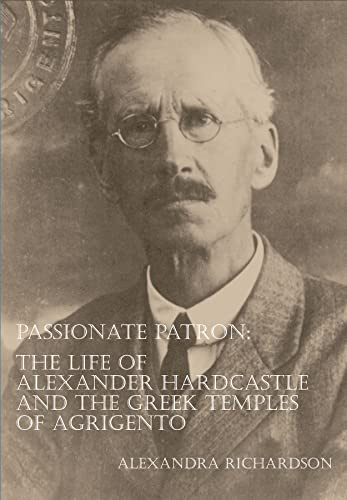 Passionate Patron: The Life of Alexander Hardcastle and the Greek Temples of Agrigento (Archaeological Lives)