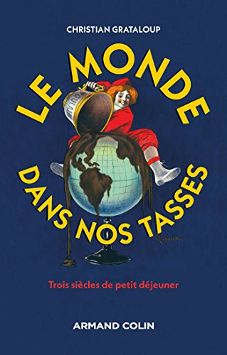 Le monde dans nos tasses: L'étonnante histoire du petit-déjeuner