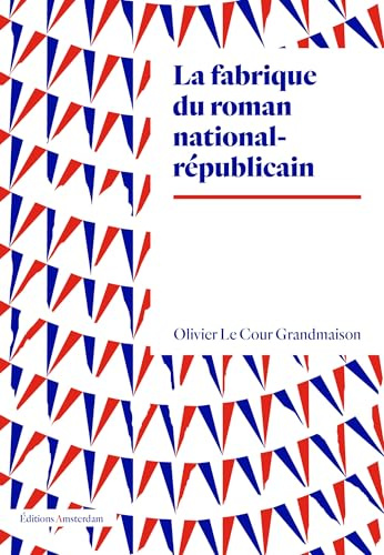 La fabrique du roman national-républicain: Aux origines du roman national