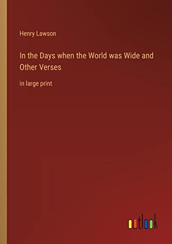 In the Days when the World was Wide and Other Verses: in large print