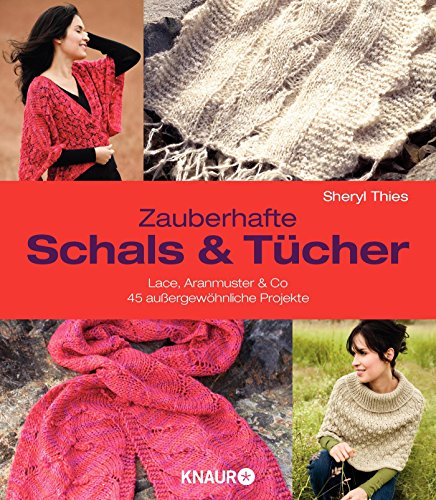 Zauberhafte Schals und Tücher: Lace, Aranmuster & Co.