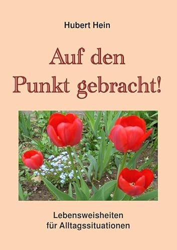Auf den Punkt gebracht: Lebensweisheiten für Alltagssituationen