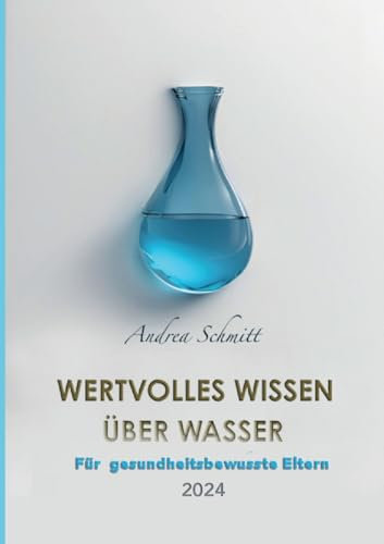 Wertvolles Wissen über Wasser: Für gesundheitsbewusste Eltern 2024