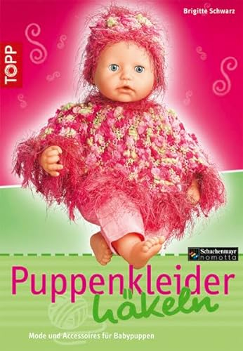 Puppenkleider häkeln: Mode und Accessoires für Baby-Puppen. Mode mit tollen Garnen für den Puppenkleiderschrank (TOPP Handarbeiten)