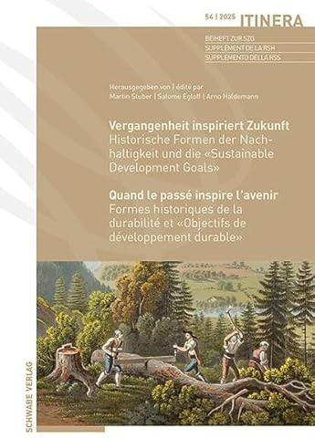 Vergangenheit inspiriert Zukunft / Quand le passé inspire l'avenir: Historische Formen der Nachhaltigkeit und die «Sustainable Development Goals» / ... de développement durable» (Itinera)