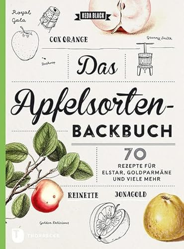 Das Apfelsorten-Backbuch: Rezepte für Elstar, Goldparmäne und viele mehr