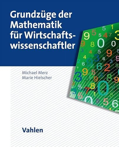 Grundzüge der Mathematik für Wirtschaftswissenschaftler: Erfolgreich durch die Mathe-Klausur