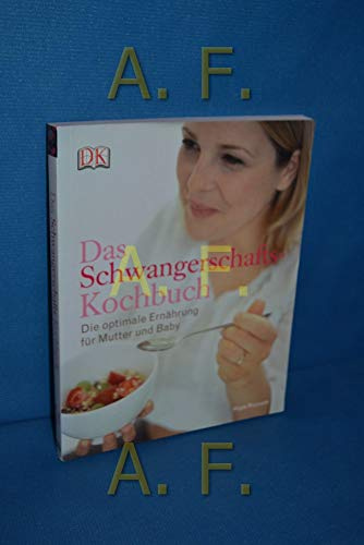 Das Schwangerschafts-Kochbuch: Die optimale Ernährung für Mutter und Baby