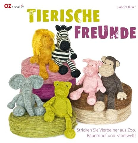 Tierische Freunde: Stricken Sie Vierbeiner aus Zoo, Bauernhof und Fabelwelt!