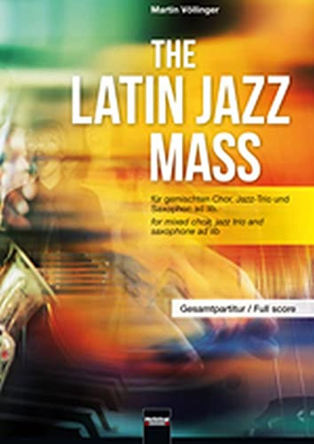 The Latin Jazz Mass (Gesamtpartitur): für gemischten Chor (SATB), Jazz-Trio und Saxophon ad lib.