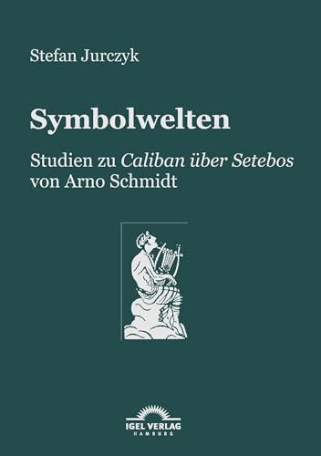 Symbolwelten: Studien zu Caliban über Setebos von Arno Schmidt
