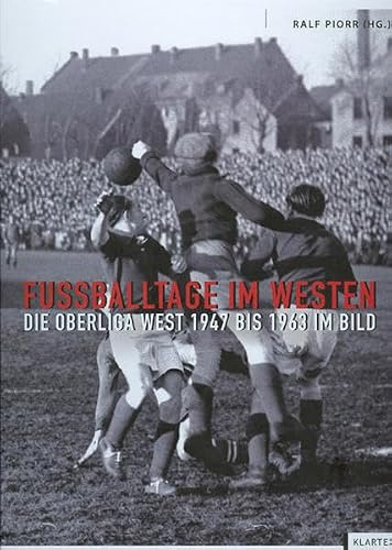 Fußballtage im Westen: Die Oberliga West 1947 bis 1963 im Bild