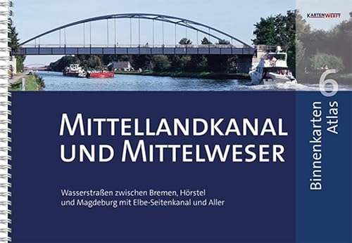 BinnenKarten Atlas 6 | Mittellandkanal und Mittelweser: Wasserstraßen zwischen Bremen, Hörstel und Magdeburg mit Elbe-Seitenkanal