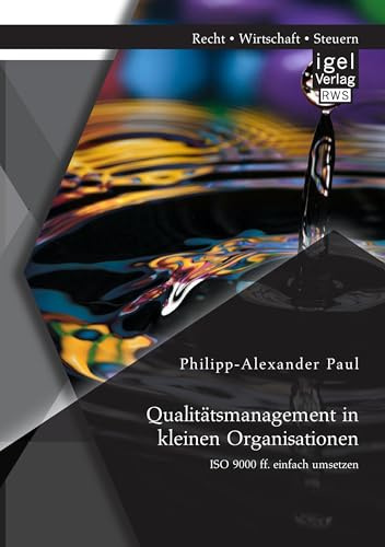 Qualitätsmanagement in kleinen Organisationen: Iso 9000 ff. einfach umsetzen