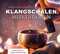 Klangschalen-Meditationen: Klänge und Schwingungen zum Träumen und Entspannen