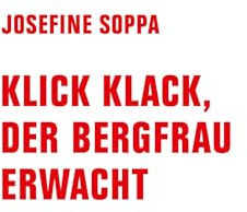 Klick, Klack, der Bergfrau erwacht (Wortmeldungen)