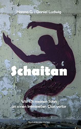 Schaitan: Wie ich meinen Sohn an einen kriminellen Clan verlor