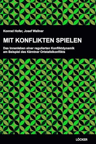 Mit Konflikten spielen: Das Innenleben einer regulierten Konfliktdynamik am Beispiel des Kärntner Ortstafelkonflikts
