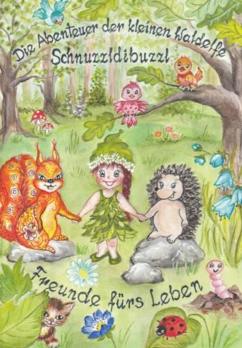 Die Abenteuer der kleinen Waldelfe Schnuzzldibuzzl: Freunde fürs Leben