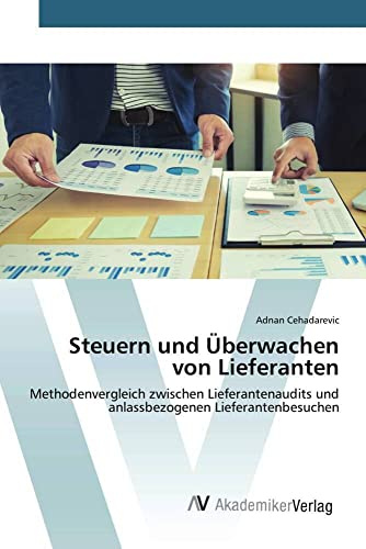 Steuern und Überwachen von Lieferanten: Methodenvergleich zwischen Lieferantenaudits und anlassbezogenen Lieferantenbesuchen