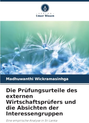 Die Prüfungsurteile des externen Wirtschaftsprüfers und die Absichten der Interessengruppen: Eine empirische Analyse in Sri Lanka