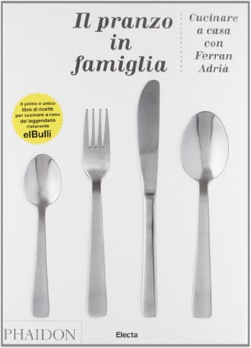 Il pranzo in famiglia. Cucinare a casa con Ferran Adrià (Phaidon. Electa)