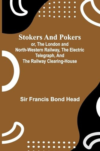 Stokers and pokers: or, The London and North-Western Railway, the electric telegraph, and the railway clearing-house