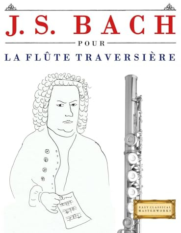 J. S. Bach pour la Flûte Traversière: 10 pièces faciles pour la Flûte Traversière débutant livre