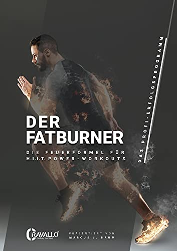 Der Fatburner: Die Feuerformel für H. I. I. T. Power-Workouts (Herrenausgabe)