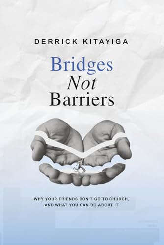 Bridges Not Barriers: What keeps people from church and what the church can do about it