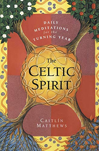 The Celtic Spirit: Daily Meditations for the Turning Year – Ancient Druid Wisdom and Sacred Practices for Reawakening Your Soul's Power