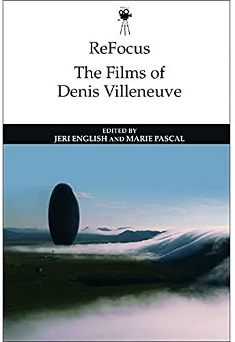 Refocus: the Films of Denis Villeneuve (ReFocus: The International Directors Series)