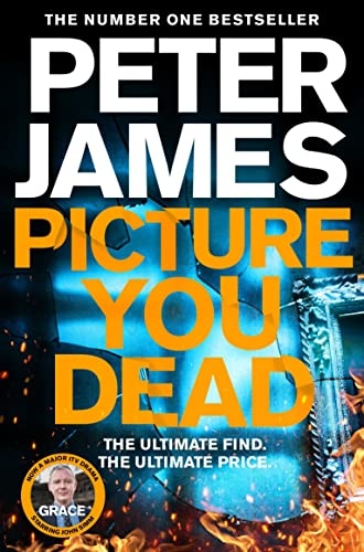 Picture You Dead: Roy Grace Returns to Solve a Nerve-Shattering Case (Roy Grace, 18)
